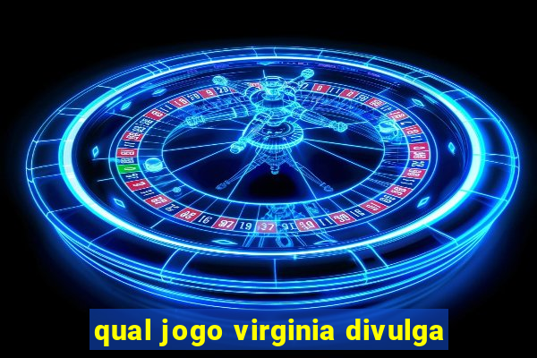 qual jogo virginia divulga